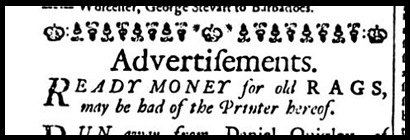 18th century printed advertisement reading: Advertisements. Ready money for old rags may be had of the printer hereof.