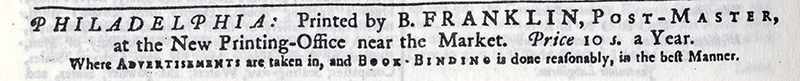 Newspaper advertisement for Benjamin Franklin's 18th century Philadelphia printing shop and post office.