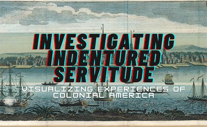 Investigating Indentured Servitude: Visualizing Experiences of Colonial America